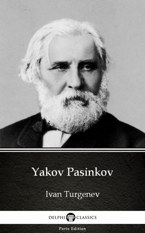 Cover of the book Yakov Pasinkov by Ivan Turgenev - Delphi Classics (Illustrated) by Ivan Turgenev, PublishDrive