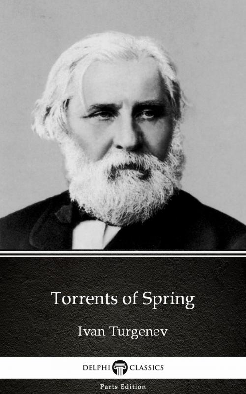 Cover of the book Torrents of Spring by Ivan Turgenev - Delphi Classics (Illustrated) by Ivan Turgenev, PublishDrive