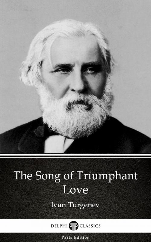 Cover of the book The Song of Triumphant Love by Ivan Turgenev - Delphi Classics (Illustrated) by Ivan Turgenev, PublishDrive
