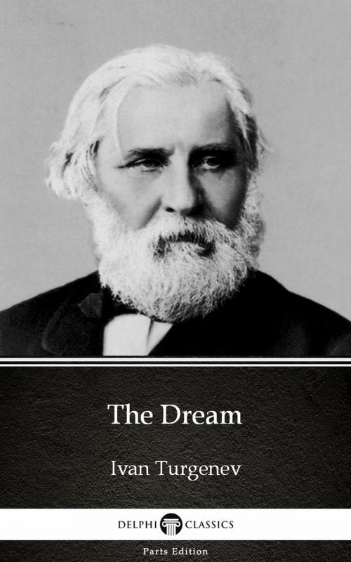 Cover of the book The Dream by Ivan Turgenev - Delphi Classics (Illustrated) by Ivan Turgenev, PublishDrive