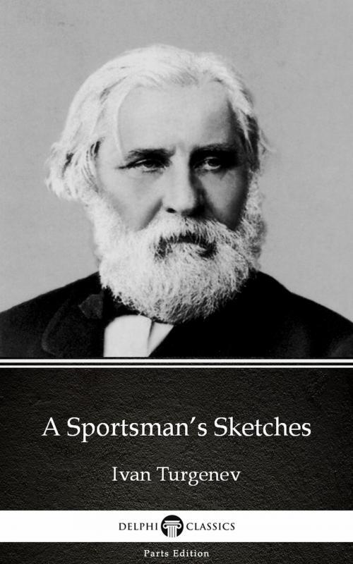 Cover of the book A Sportsman’s Sketches by Ivan Turgenev - Delphi Classics (Illustrated) by Ivan Turgenev, PublishDrive