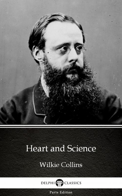 Cover of the book Heart and Science by Wilkie Collins - Delphi Classics (Illustrated) by Wilkie Collins, PublishDrive