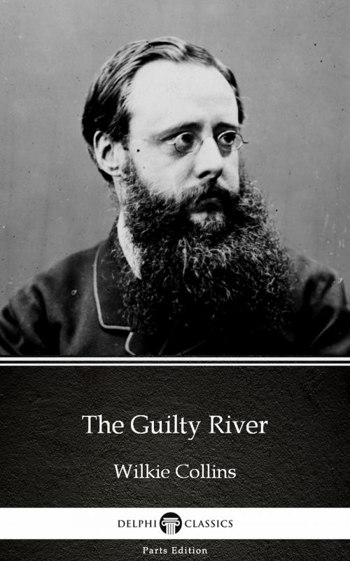 Cover of the book The Guilty River by Wilkie Collins - Delphi Classics (Illustrated) by Wilkie Collins, PublishDrive