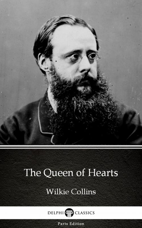 Cover of the book The Queen of Hearts by Wilkie Collins - Delphi Classics (Illustrated) by Wilkie Collins, PublishDrive