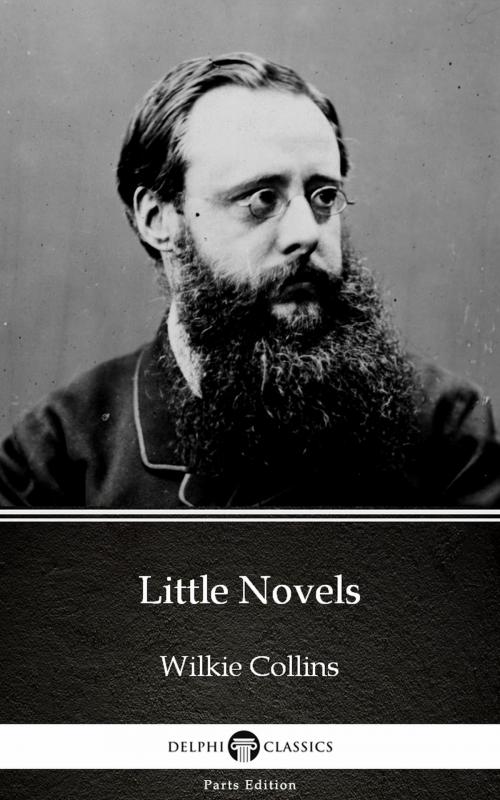 Cover of the book Little Novels by Wilkie Collins - Delphi Classics (Illustrated) by Wilkie Collins, PublishDrive