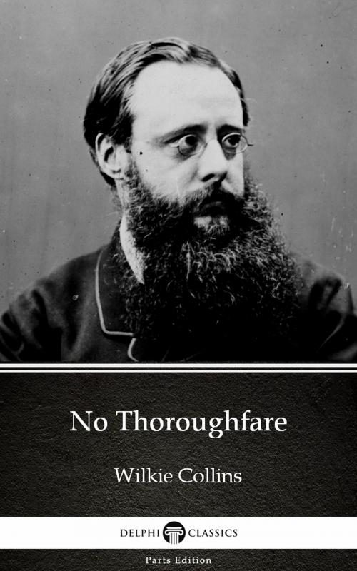 Cover of the book No Thoroughfare by Wilkie Collins - Delphi Classics (Illustrated) by Wilkie Collins, PublishDrive