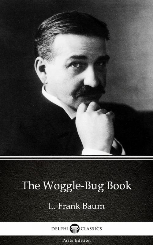 Cover of the book The Woggle-Bug Book by L. Frank Baum - Delphi Classics (Illustrated) by L. Frank Baum, PublishDrive