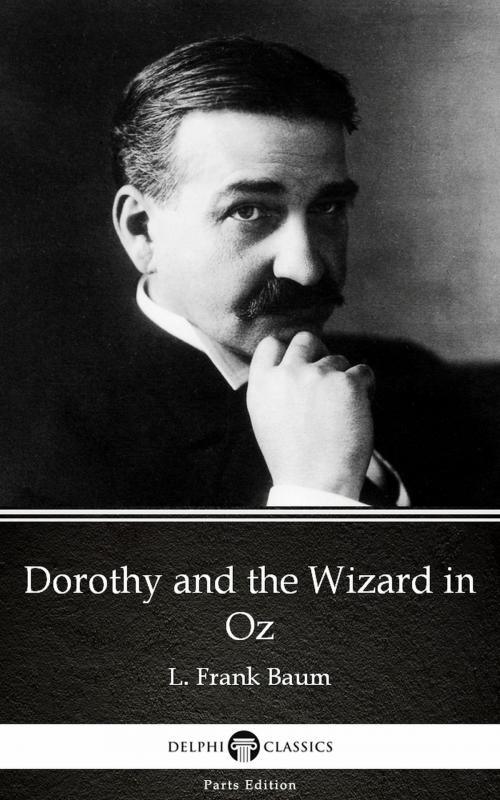 Cover of the book Dorothy and the Wizard in Oz by L. Frank Baum - Delphi Classics (Illustrated) by L. Frank Baum, PublishDrive