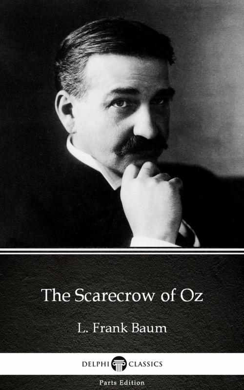 Cover of the book The Scarecrow of Oz by L. Frank Baum - Delphi Classics (Illustrated) by L. Frank Baum, PublishDrive