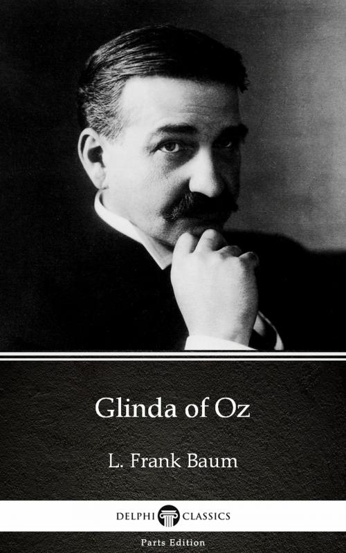 Cover of the book Glinda of Oz by L. Frank Baum - Delphi Classics (Illustrated) by L. Frank Baum, PublishDrive