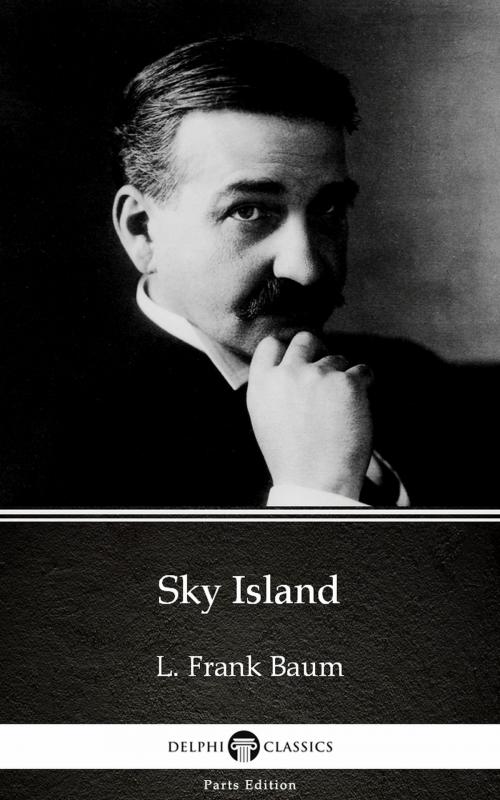 Cover of the book Sky Island by L. Frank Baum - Delphi Classics (Illustrated) by L. Frank Baum, PublishDrive