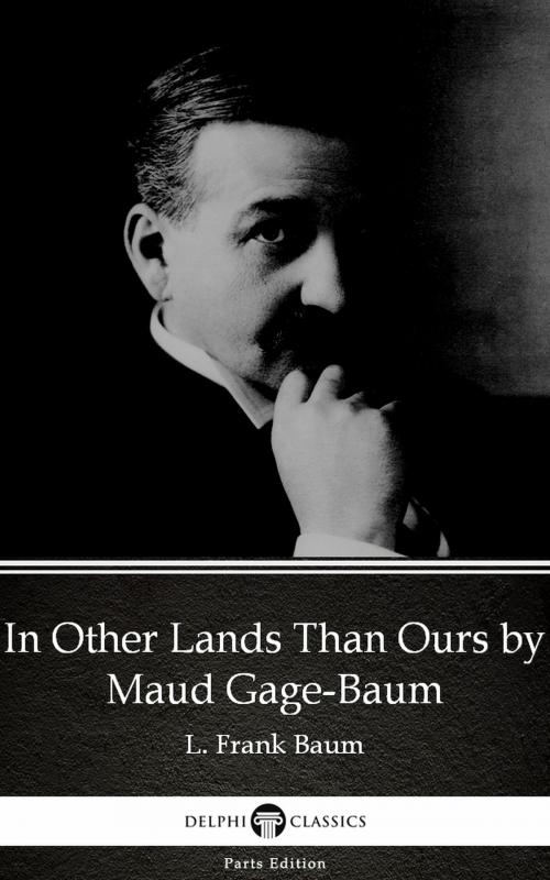 Cover of the book In Other Lands Than Ours by Maud Gage-Baum - Delphi Classics (Illustrated) by Maud Gage-Baum, PublishDrive