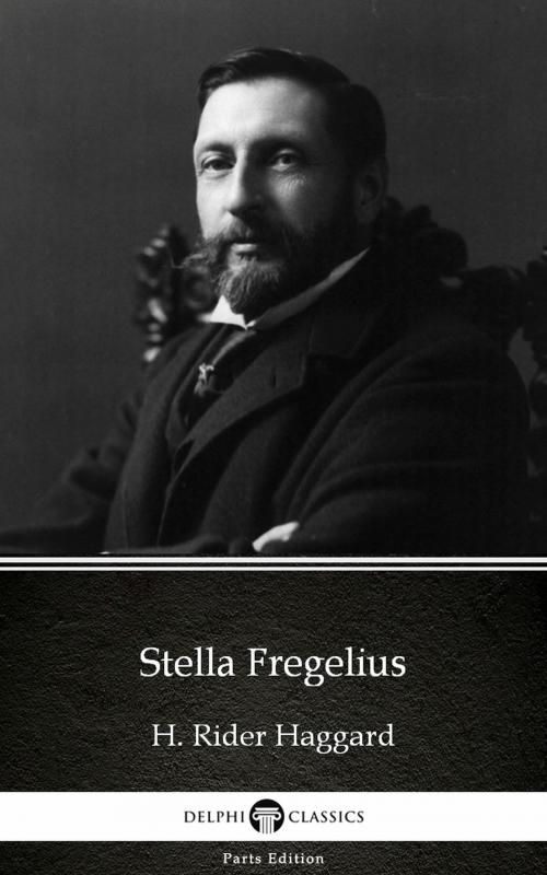 Cover of the book Stella Fregelius by H. Rider Haggard - Delphi Classics (Illustrated) by H. Rider Haggard, PublishDrive