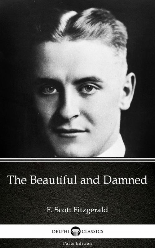 Cover of the book The Beautiful and Damned by F. Scott Fitzgerald - Delphi Classics (Illustrated) by F. Scott Fitzgerald, PublishDrive