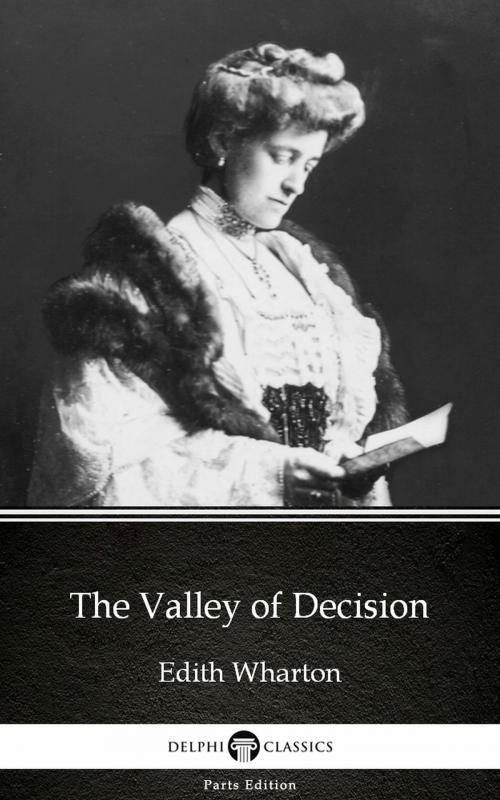 Cover of the book The Valley of Decision by Edith Wharton - Delphi Classics (Illustrated) by Edith Wharton, PublishDrive