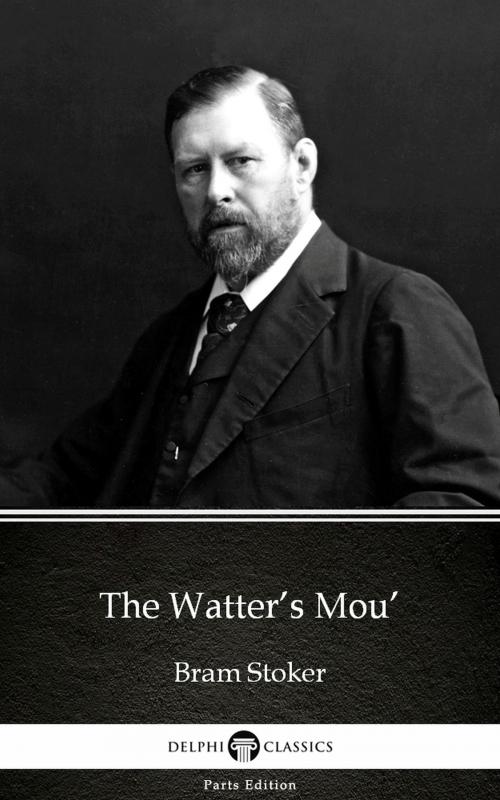 Cover of the book The Watter’s Mou’ by Bram Stoker - Delphi Classics (Illustrated) by Bram Stoker, PublishDrive