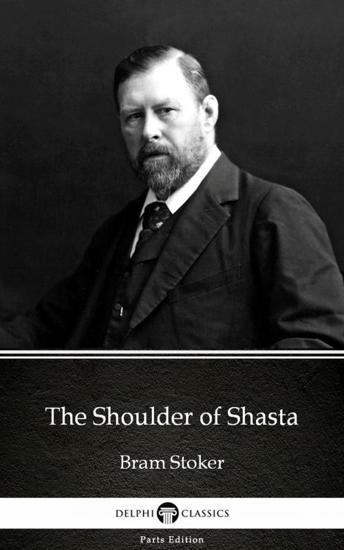 Cover of the book The Shoulder of Shasta by Bram Stoker - Delphi Classics (Illustrated) by Bram Stoker, PublishDrive