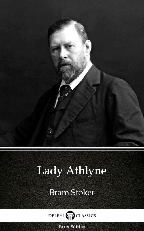 Cover of the book Lady Athlyne by Bram Stoker - Delphi Classics (Illustrated) by Bram Stoker, PublishDrive