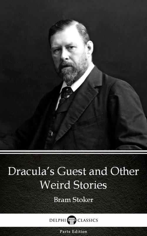 Cover of the book Dracula’s Guest and Other Weird Stories by Bram Stoker - Delphi Classics (Illustrated) by Bram Stoker, PublishDrive