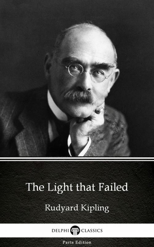 Cover of the book The Light that Failed by Rudyard Kipling - Delphi Classics (Illustrated) by Rudyard Kipling, PublishDrive