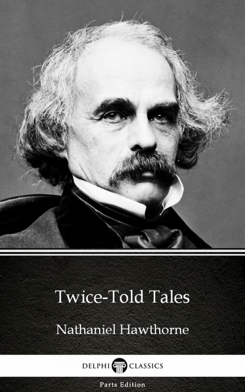 Cover of the book Twice-Told Tales by Nathaniel Hawthorne - Delphi Classics (Illustrated) by Nathaniel Hawthorne, PublishDrive
