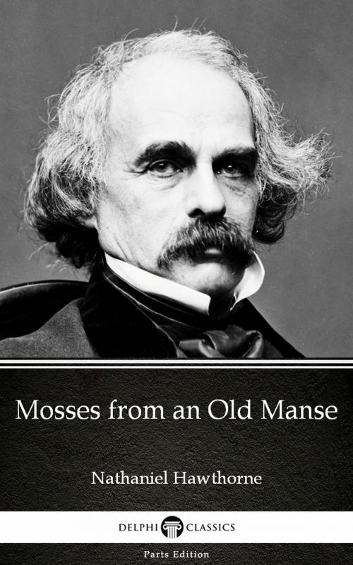 Cover of the book Mosses from an Old Manse by Nathaniel Hawthorne - Delphi Classics (Illustrated) by Nathaniel Hawthorne, PublishDrive