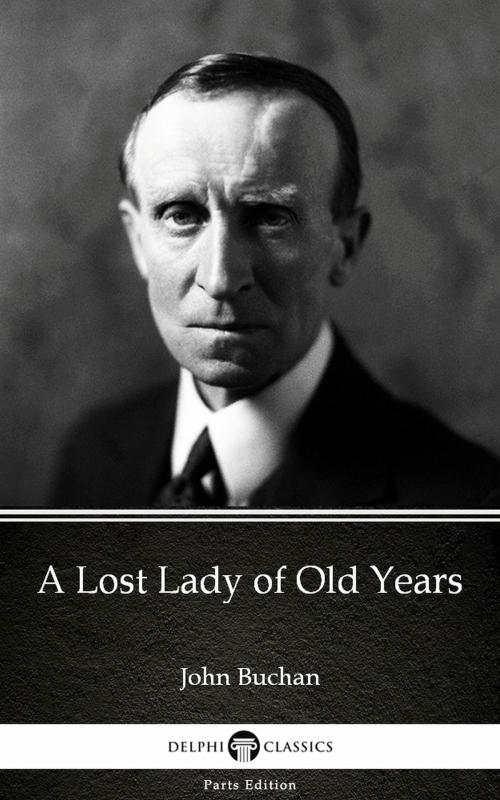 Cover of the book A Lost Lady of Old Years by John Buchan - Delphi Classics (Illustrated) by John Buchan, PublishDrive