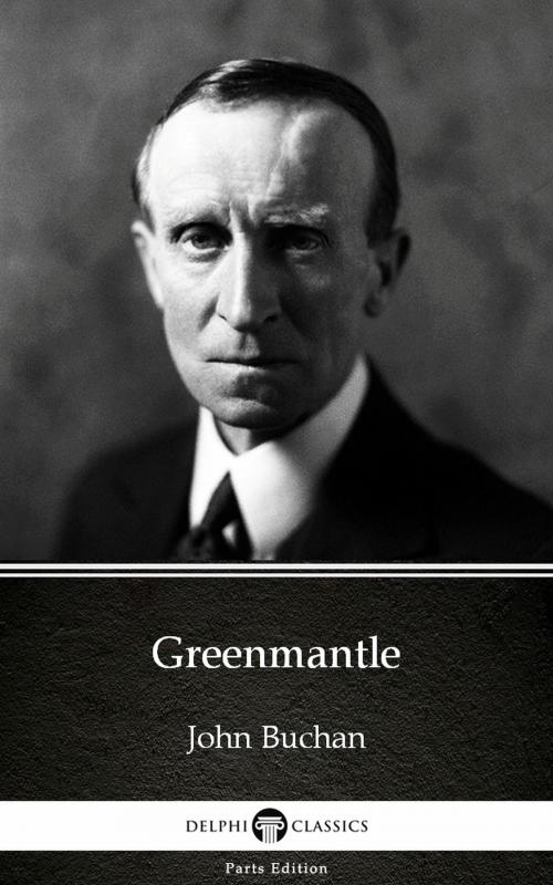 Cover of the book Greenmantle by John Buchan - Delphi Classics (Illustrated) by John Buchan, PublishDrive