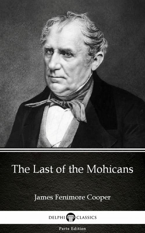 Cover of the book The Last of the Mohicans by James Fenimore Cooper - Delphi Classics (Illustrated) by James Fenimore Cooper, PublishDrive