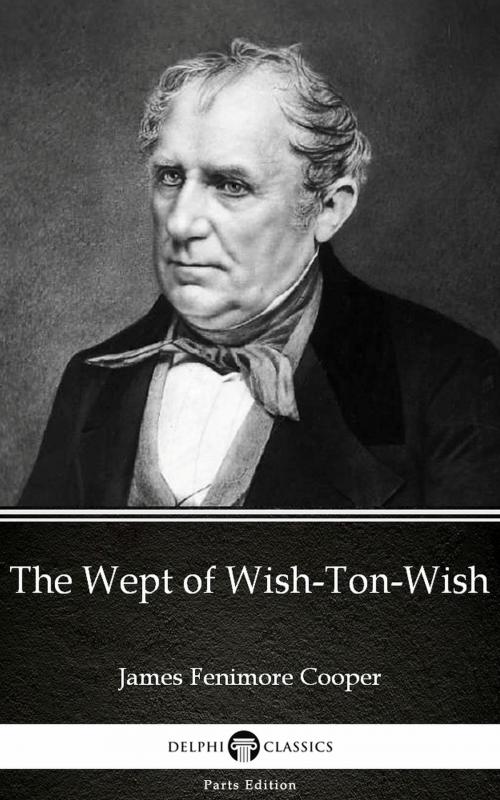 Cover of the book The Wept of Wish-Ton-Wish by James Fenimore Cooper - Delphi Classics (Illustrated) by James Fenimore Cooper, PublishDrive