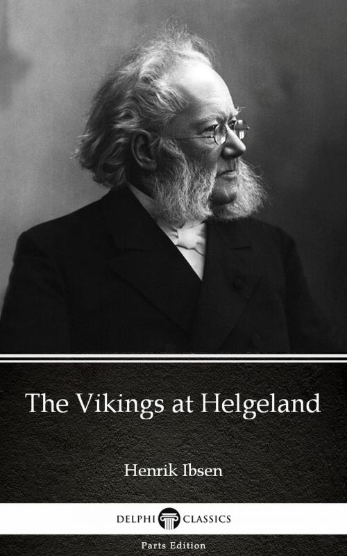 Cover of the book The Vikings at Helgeland by Henrik Ibsen - Delphi Classics (Illustrated) by Henrik Ibsen, PublishDrive