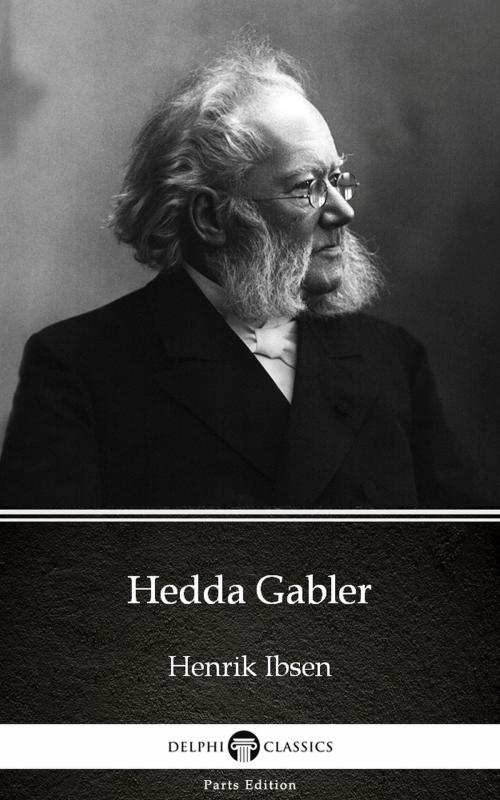 Cover of the book Hedda Gabler by Henrik Ibsen - Delphi Classics (Illustrated) by Henrik Ibsen, PublishDrive