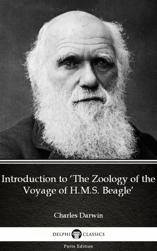 Cover of the book Introduction to ‘The Zoology of the Voyage of H.M.S. Beagle’ by Charles Darwin - Delphi Classics (Illustrated) by Charles Darwin, PublishDrive