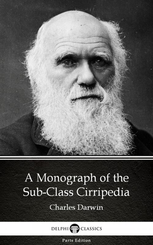 Cover of the book A Monograph of the Sub-Class Cirripedia by Charles Darwin - Delphi Classics (Illustrated) by Charles Darwin, PublishDrive