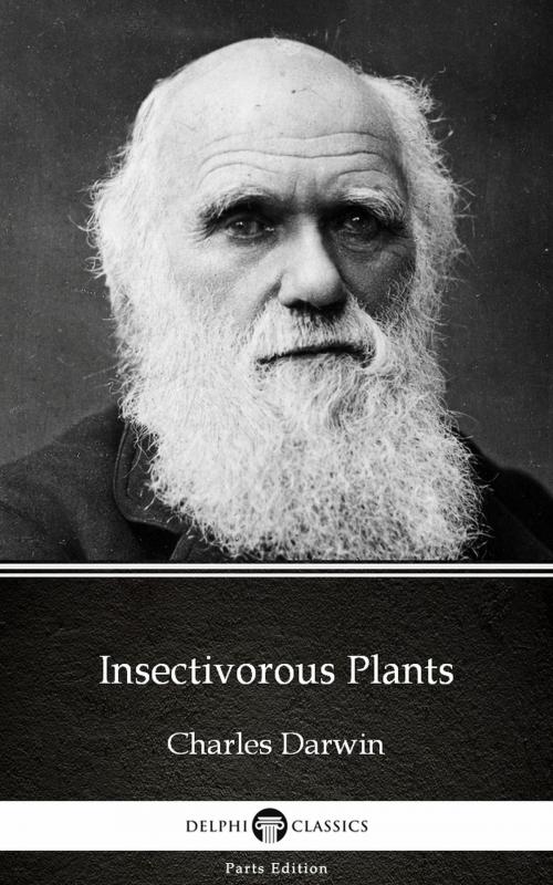 Cover of the book Insectivorous Plants by Charles Darwin - Delphi Classics (Illustrated) by Charles Darwin, PublishDrive