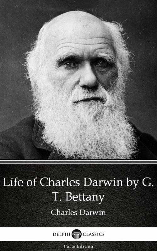 Cover of the book Life of Charles Darwin by G. T. Bettany - Delphi Classics (Illustrated) by G. T. Bettany, PublishDrive