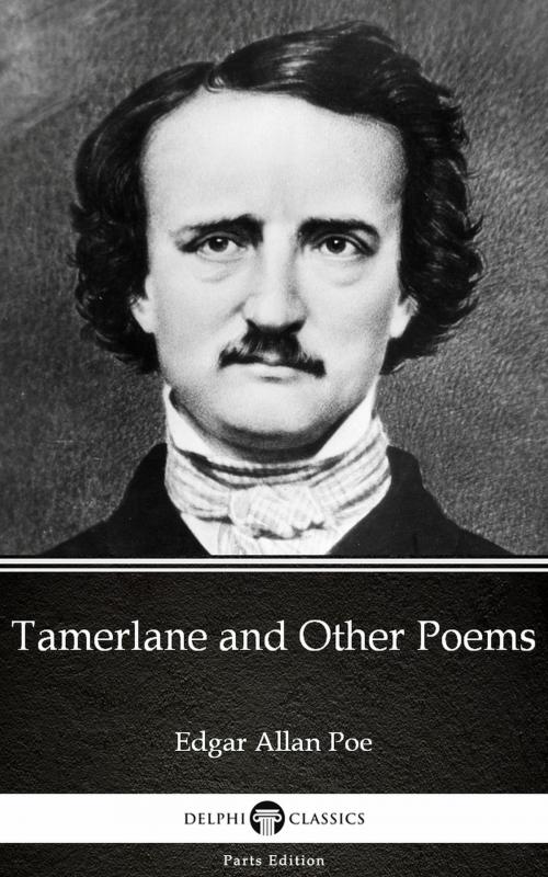 Cover of the book Tamerlane and Other Poems by Edgar Allan Poe - Delphi Classics (Illustrated) by Edgar Allan Poe, PublishDrive