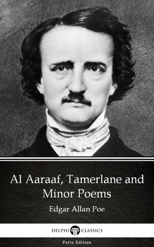 Cover of the book Al Aaraaf, Tamerlane and Minor Poems by Edgar Allan Poe - Delphi Classics (Illustrated) by Edgar Allan Poe, PublishDrive