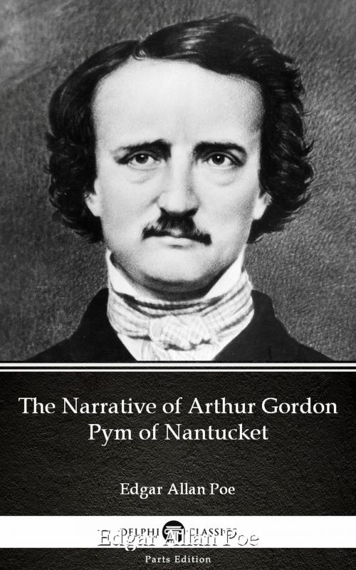Cover of the book The Narrative of Arthur Gordon Pym of Nantucket by Edgar Allan Poe - Delphi Classics (Illustrated) by Edgar Allan Poe, PublishDrive