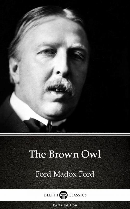 Cover of the book The Brown Owl by Ford Madox Ford - Delphi Classics (Illustrated) by Ford Madox Ford, PublishDrive