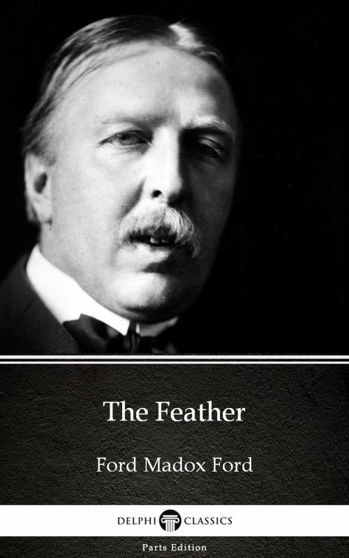Cover of the book The Feather by Ford Madox Ford - Delphi Classics (Illustrated) by Ford Madox Ford, PublishDrive