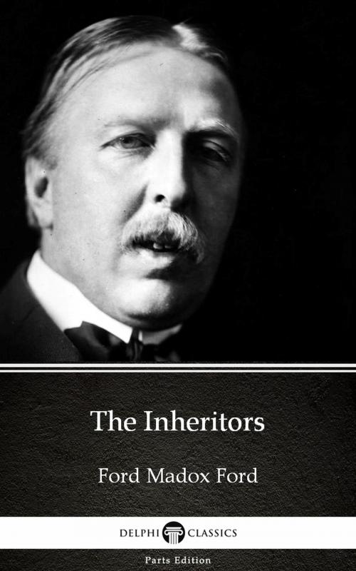 Cover of the book The Inheritors by Ford Madox Ford - Delphi Classics (Illustrated) by Ford Madox Ford, PublishDrive