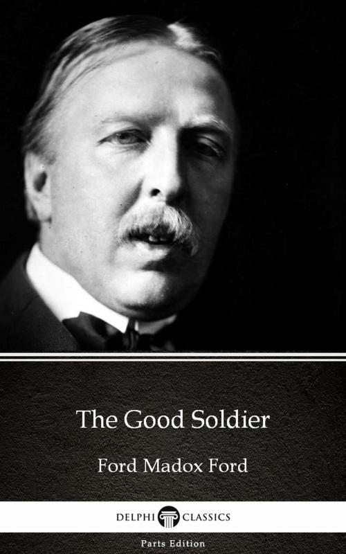 Cover of the book The Good Soldier by Ford Madox Ford - Delphi Classics (Illustrated) by Ford Madox Ford, PublishDrive