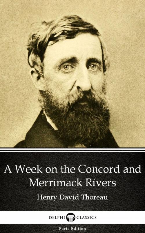 Cover of the book A Week on the Concord and Merrimack Rivers by Henry David Thoreau - Delphi Classics (Illustrated) by Henry David Thoreau, PublishDrive