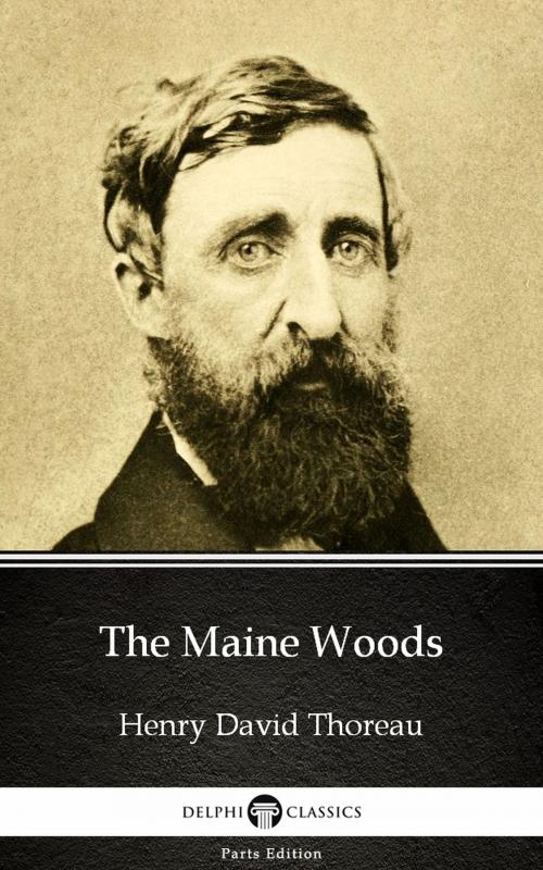 Cover of the book The Maine Woods by Henry David Thoreau - Delphi Classics (Illustrated) by Henry David Thoreau, PublishDrive