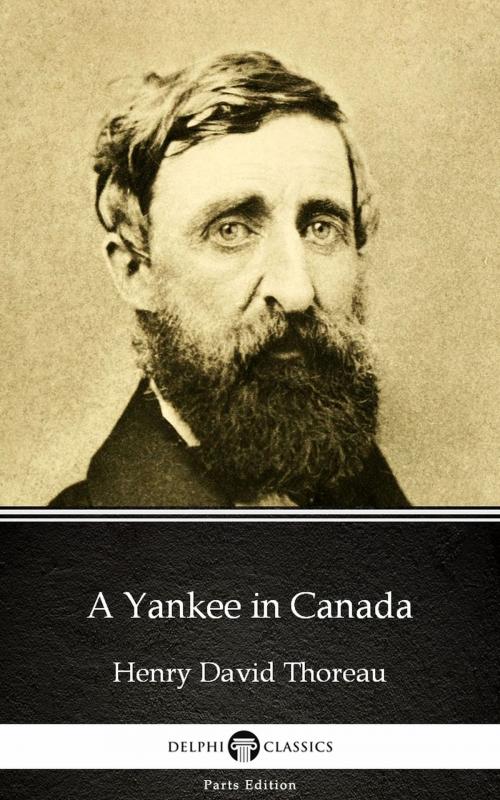 Cover of the book A Yankee in Canada by Henry David Thoreau - Delphi Classics (Illustrated) by Henry David Thoreau, PublishDrive