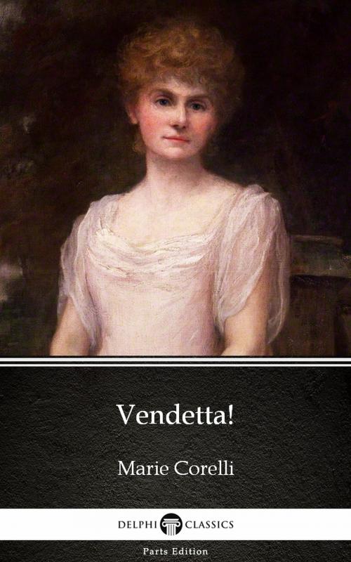 Cover of the book Vendetta! by Marie Corelli - Delphi Classics (Illustrated) by Marie Corelli, PublishDrive