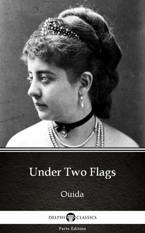 Cover of the book Under Two Flags by Ouida - Delphi Classics (Illustrated) by Ouida, Delphi Classics (Parts Edition)