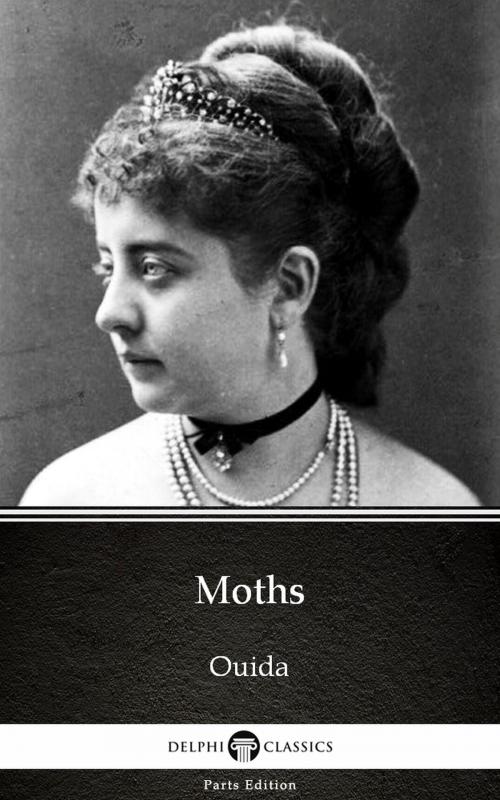 Cover of the book Moths by Ouida - Delphi Classics (Illustrated) by Ouida, Delphi Classics (Parts Edition)