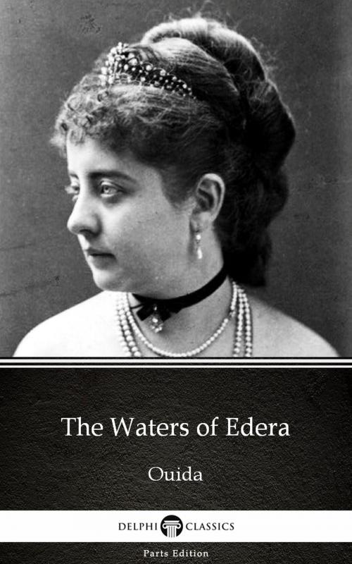 Cover of the book The Waters of Edera by Ouida - Delphi Classics (Illustrated) by Ouida, Delphi Classics (Parts Edition)